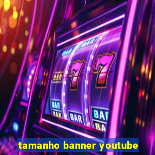 tamanho banner youtube